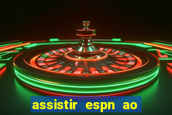 assistir espn ao vivo multicanais